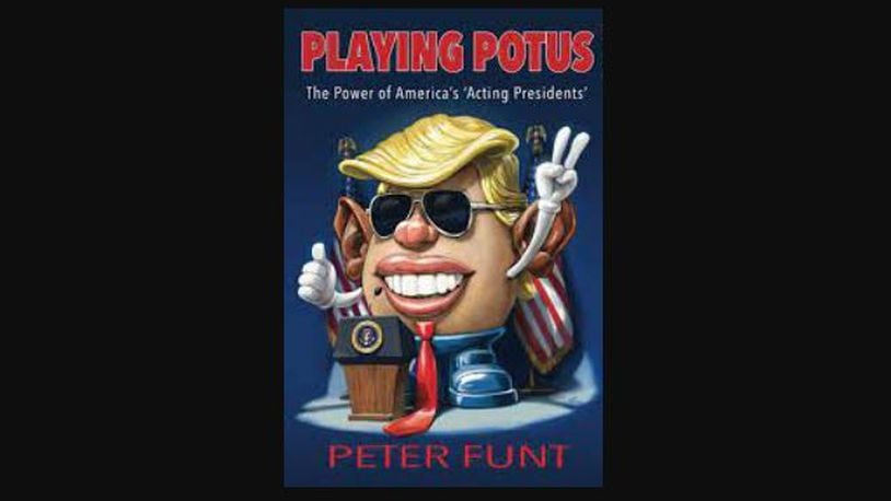 "Playing POTUS - the Power of America's 'Acting Presidents' " by Peter Funt (Jefferson Bay Books, 250 pages, $15.95)