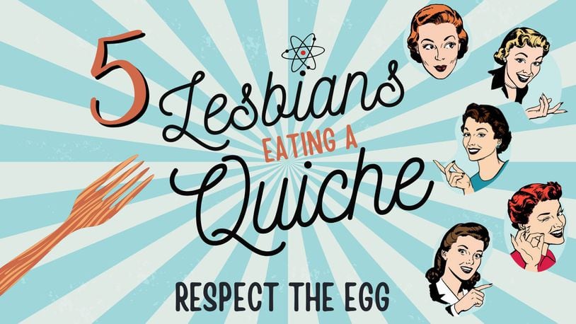 Magnolia Theatre Company presents the local premiere of "Five Lesbians Eating a Quiche" April 4-7 at the PNC Arts Annex. CONTRIBUTED