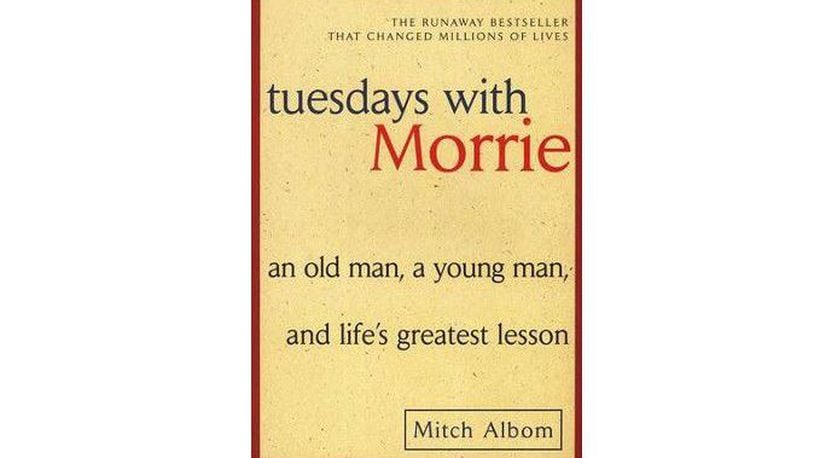 "Tuesdays with Morrie: An Old Man, a Young Man, and Life's Greatest Lesson" by Mitch Albom (Crown, 206 pages, $17).