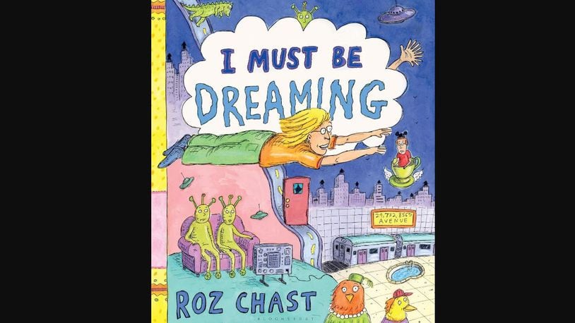 "I Must Be Dreaming" by Roz Chast (Bloomsbury, 118 pages, $27.99)