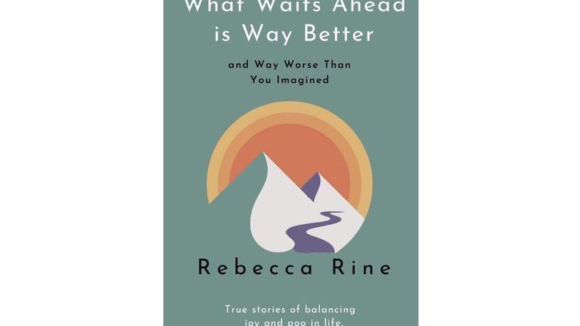 "What Waits Ahead is Way Better and Way Worse Than You Imagined" by Rebecca Rine (Rebecca Rine, 230 pages, $20)