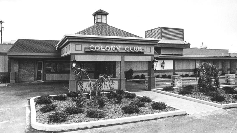 Colony Club supper club, located at 2801 S. Dixie Drive in Kettering, was in business from 1957 to 1993. DAYTON DAILY NEWS ARCHIVES