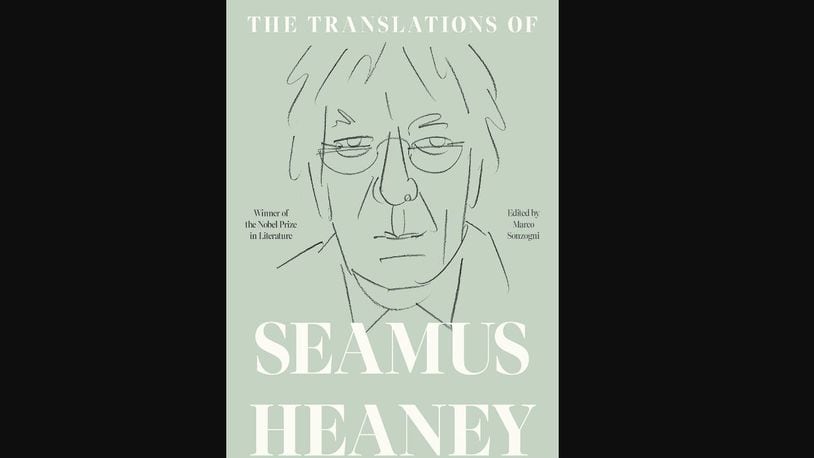 "The Translations of Seamus Heaney" edited by Marco Sonzogni (Farrar, Straus and Giroux, 687 pages, $50).